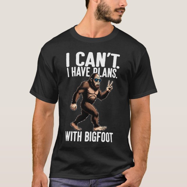 I Can't I Have Plans With Bigfoot Funny Sasquatch  T-Shirt (Vorderseite)