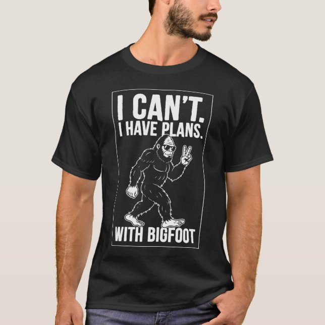 I Can't I Have Plans With Bigfoot Funny Sasquatch  T-Shirt (Vorderseite)