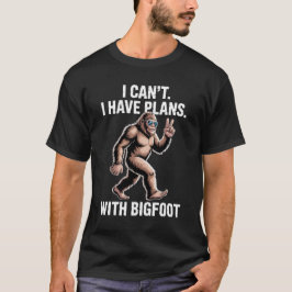 I Can't I Have Plans With Bigfoot Funny Sasquatch T-Shirt