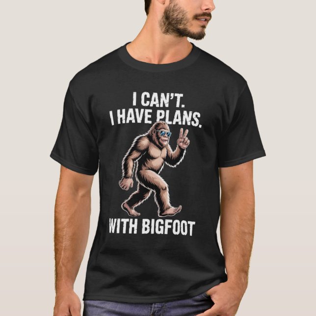 I Can't I Have Plans With Bigfoot Funny Sasquatch  T-Shirt (Vorderseite)
