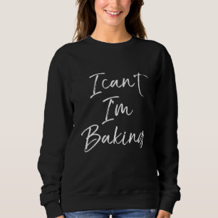 I Cant Im Backwaren Koch Baker Sweatshirt
