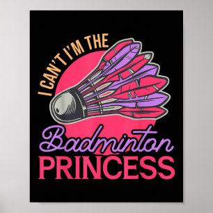 I Cant Im Badminton Princess Athlete Play Shut Poster