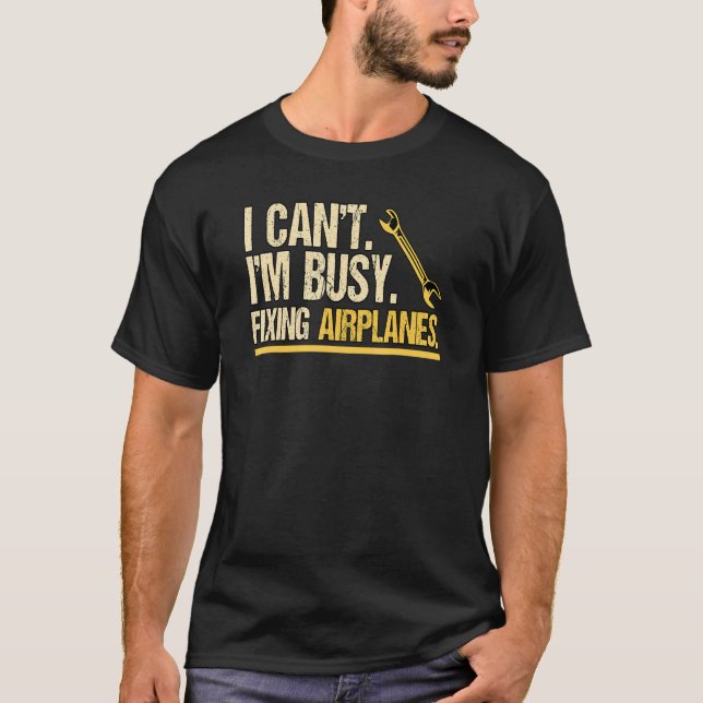 I Cant im beschäftigt Reparatur von Flugzeugen Eng T-Shirt (Vorderseite)
