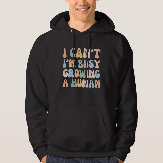 I Can't I'm Busy Growing A Human   Mama Pregnancy Hoodie (Vorderseite)