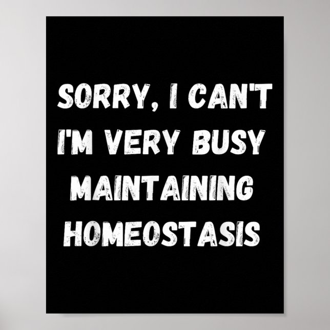 I Can't, I'm Busy Maintaining Homeostasis  Poster (Vorne)