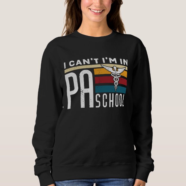 I cant Im in PA School Physician Assistant Student Sweatshirt (Vorderseite)