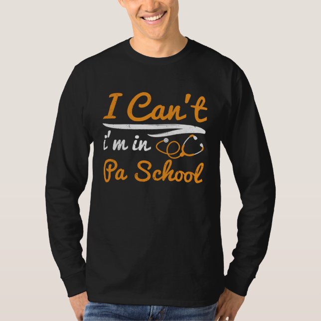 I cant Im in PA School Physician Assistant Student T-Shirt (Vorderseite)