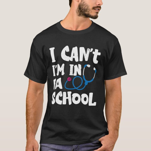 I cant Im in PA School Physician Assistant Student T-Shirt (Vorderseite)