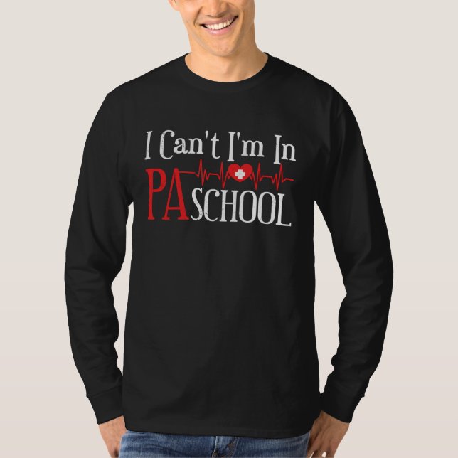 I cant Im in PA School Physician Assistant Student T-Shirt (Vorderseite)