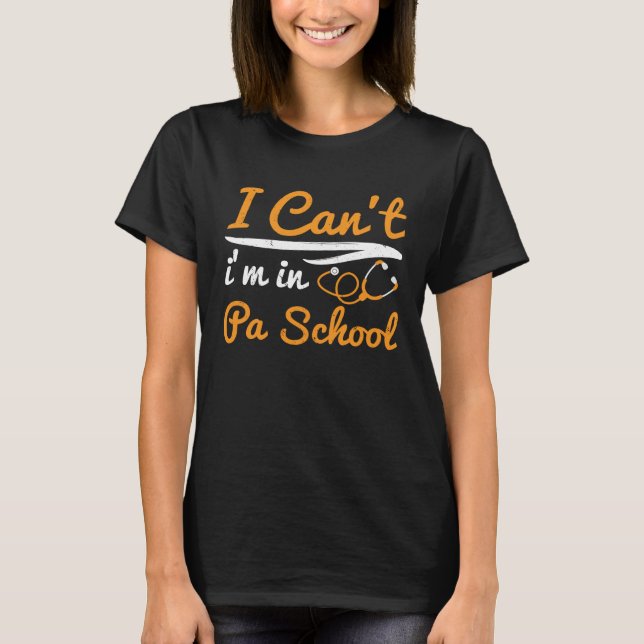 I cant Im in PA School Physician Assistant Student T-Shirt (Vorderseite)