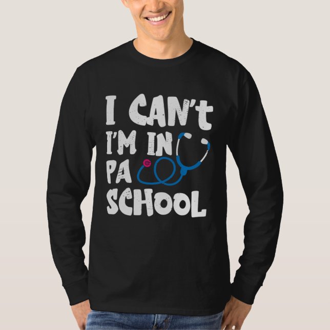 I cant Im in PA School Physician Assistant Student T-Shirt (Vorderseite)