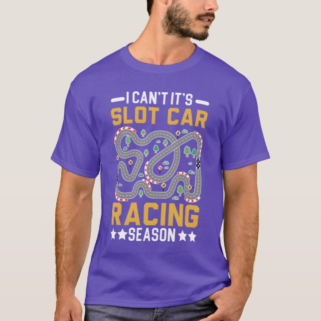 I Cant Its Slot Car Racing Season Slot Racing fami T-Shirt (Vorderseite)