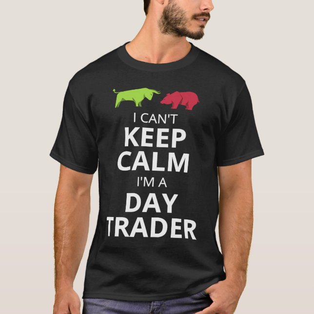I CAN'T KEEP CALM I'M A DAY TRADER  DAY TRADING T-Shirt (Vorderseite)