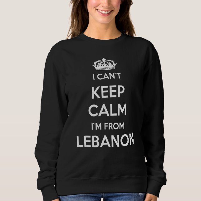 I Can't Keep Calm I'm From Country Lebanon Sweatshirt (Vorderseite)