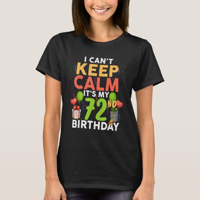 I Can't Keep Calm It's My 72nd Birthday  Birthday  T-Shirt (Vorderseite)