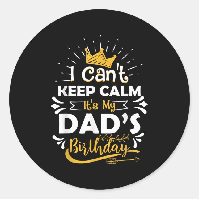 I Cant Keep Calm Its My Dad's Birthday Funny Famil Runder Aufkleber (Vorderseite)