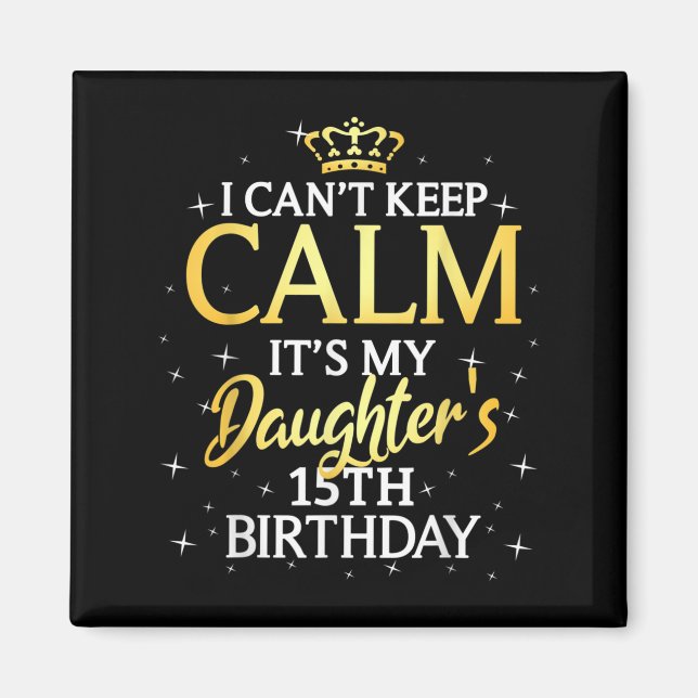 I Cant Keep Calm Its My Daughter 15th Birthday Par Magnet (Vorne)