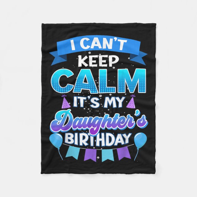 I Cant Keep Calm Its My Daughter Birthday Shirt Bd Fleecedecke (Vorderseite)