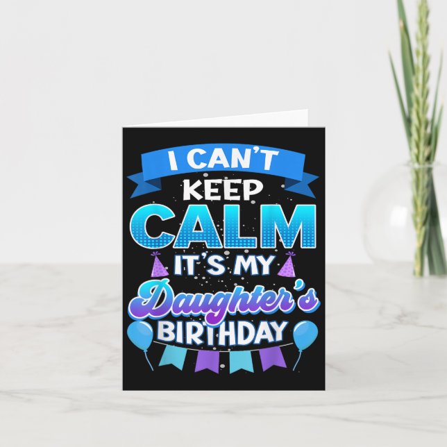I Cant Keep Calm Its My Daughter Birthday Shirt Bd Karte (Vorderseite)