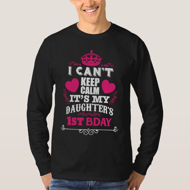 I CAN'T KEEP CALM IT'S MY DAUGHTER'S 1ST BDAY T-Shirt (Vorderseite)