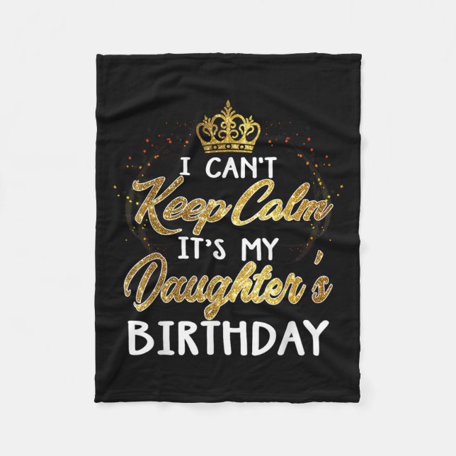 I Cant Keep Calm Its My Daughters Birthday Gift  Fleecedecke (Vorderseite)