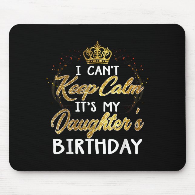 I Cant Keep Calm Its My Daughters Birthday Gift  Mousepad (Vorne)