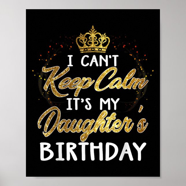 I Cant Keep Calm Its My Daughters Birthday Gift  Poster (Vorne)