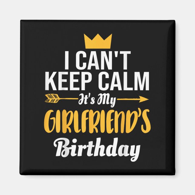 I Cant Keep Calm Its My Girlfriend's Birthday  Magnet (Vorne)