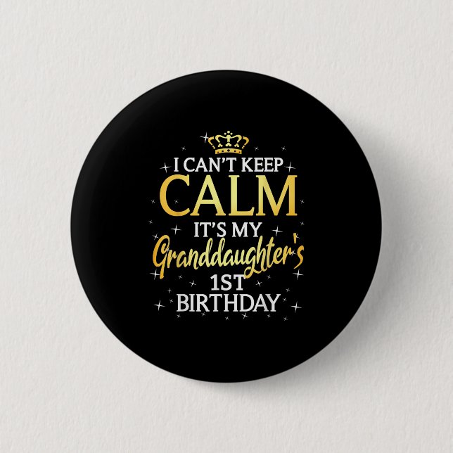 I Cant Keep Calm Its My Granddaughter 1st Birthday Button (Vorderseite)