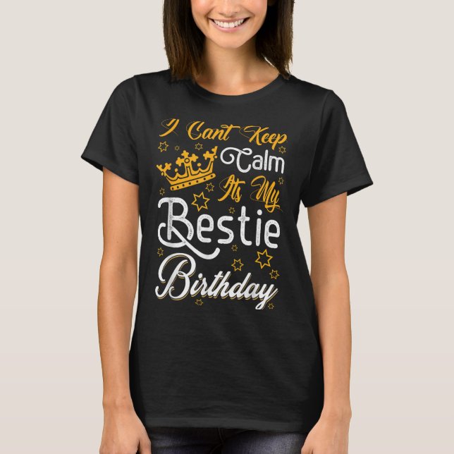 I Cant Keep Calm Its My Ie Birthday Funny Bff Bday T-Shirt (Vorderseite)