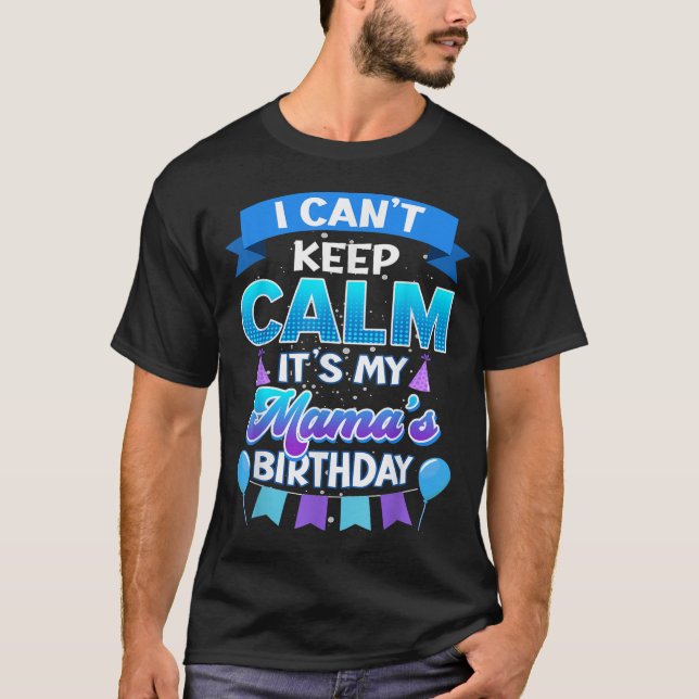 I Cant Keep Calm Its My Mama Birthday Shirt Bday  (Vorderseite)