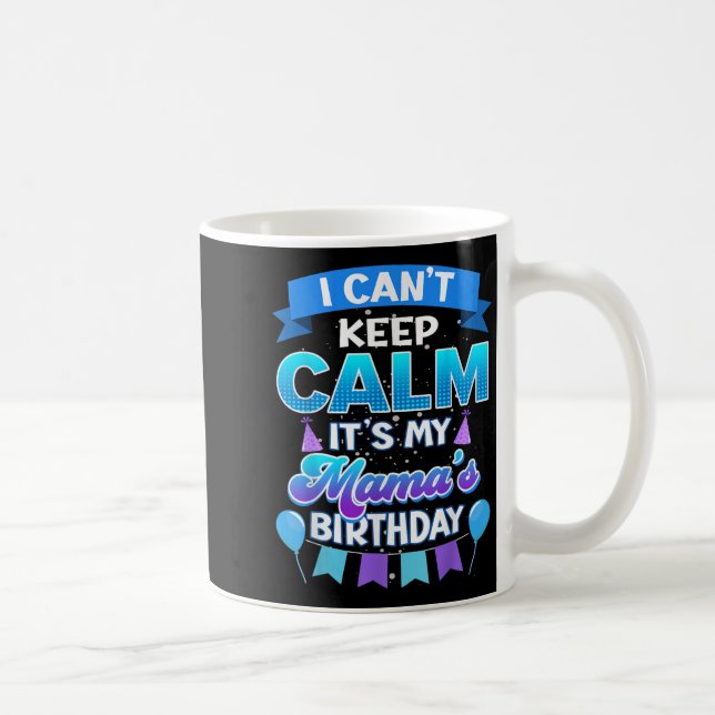 I Cant Keep Calm Its My Mama Birthday Shirt Bday  Kaffeetasse (Rechts)