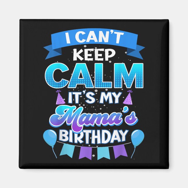 I Cant Keep Calm Its My Mama Birthday Shirt Bday  Magnet (Vorne)