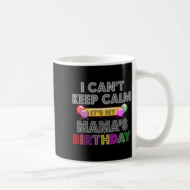 I Cant Keep Calm Its My Mama's Birthday  Kaffeetasse (Rechts)