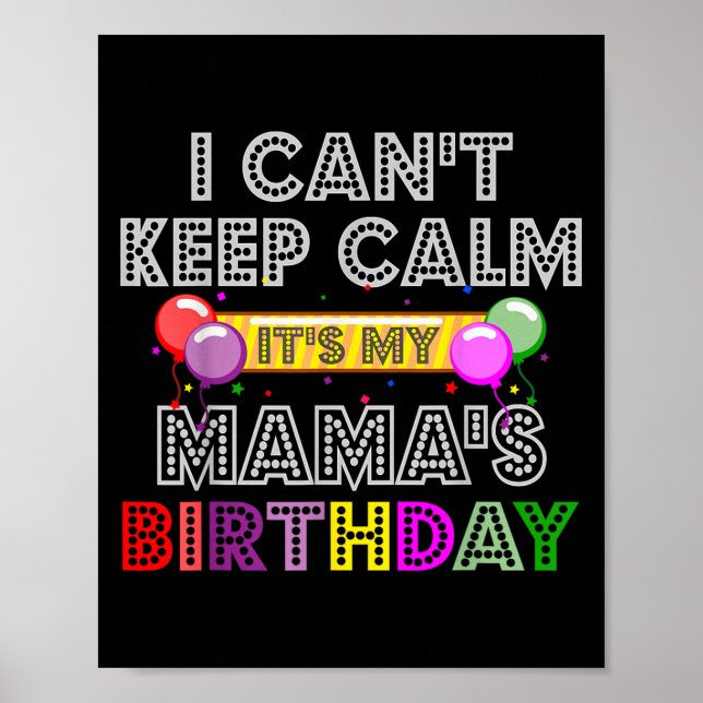I Cant Keep Calm Its My Mama's Birthday  Poster (Vorne)