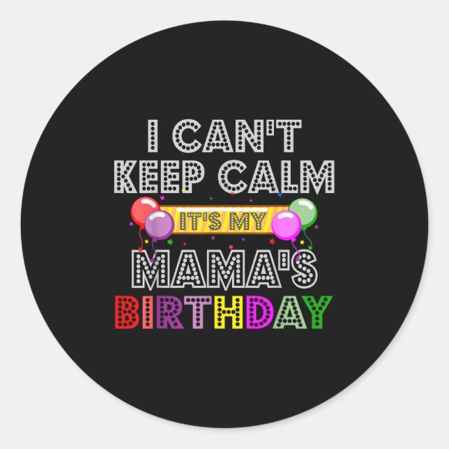 I Cant Keep Calm Its My Mama's Birthday  Runder Aufkleber (Vorderseite)