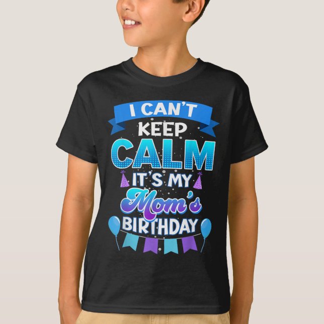 I Cant Keep Calm Its My Mom Birthday Shirt Bday  (Vorderseite)
