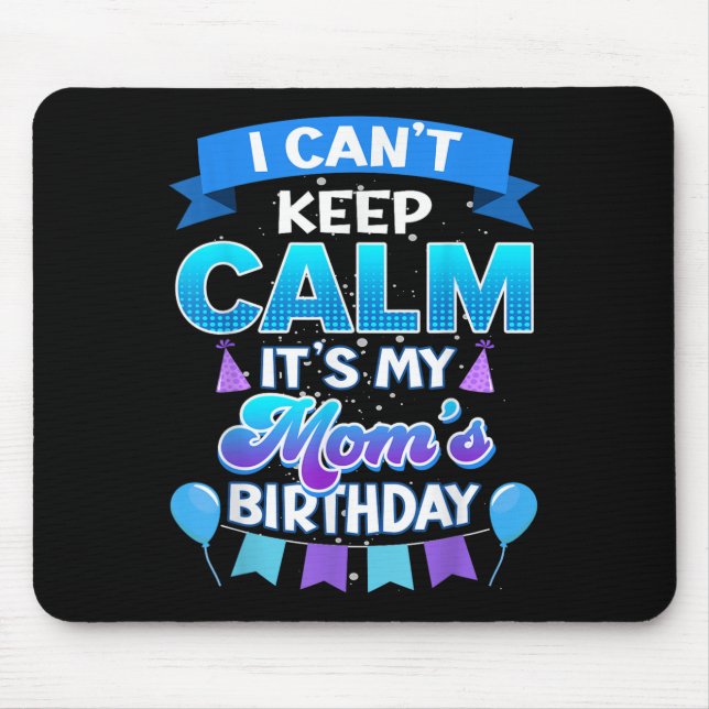 I Cant Keep Calm Its My Mom Birthday Shirt Bday  Mousepad (Vorne)