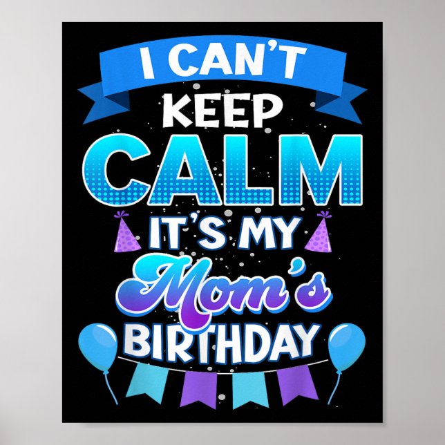 I Cant Keep Calm Its My Mom Birthday Shirt Bday  Poster (Vorne)