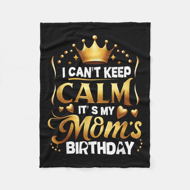 I Cant Keep Calm It's My Mom's Birthday Celebratio Fleecedecke (Vorderseite)