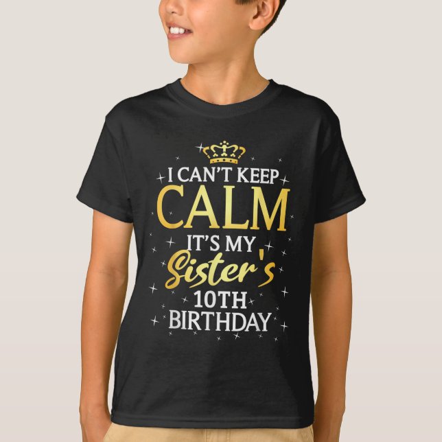 I Cant Keep Calm Its My Sister 10th Birthday Party T-Shirt (Vorderseite)