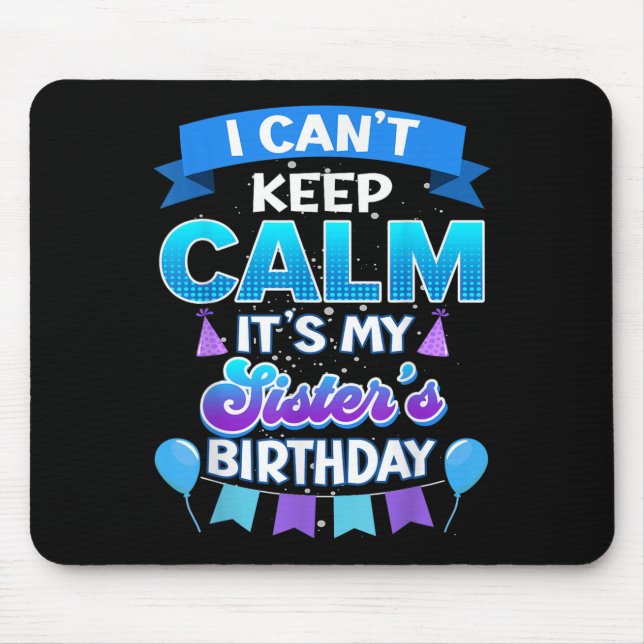 I Cant Keep Calm Its My Sister Birthday Shirt Bday Mousepad (Vorne)