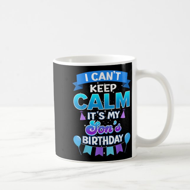 I Cant Keep Calm Its My Son Birthday Shirt Bday  Kaffeetasse (Rechts)