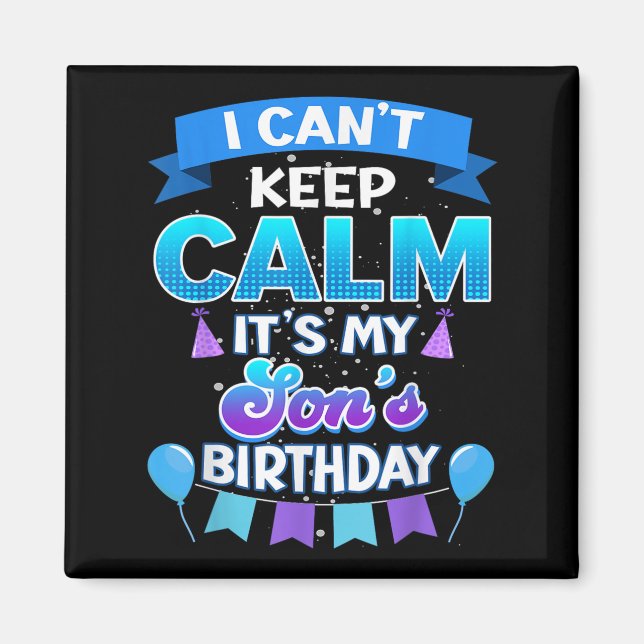 I Cant Keep Calm Its My Son Birthday Shirt Bday  Magnet (Vorne)
