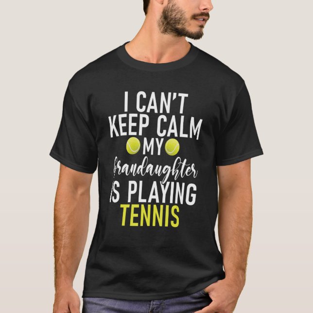 I cant keep Calm my Grandaughter is playing Tennis T-Shirt (Vorderseite)