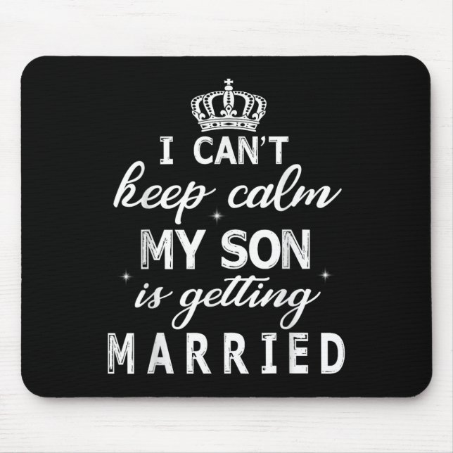 I Can't Keep Calm My Son Is Getting Married Happy  Mousepad (Vorne)