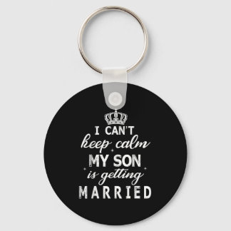 I Can't Keep Calm My Son Is Getting Married Happy  Schlüsselanhänger