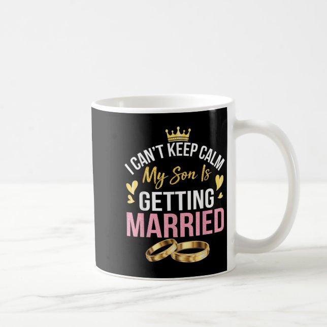 I Can't Keep Calm My Son Is Getting Married Marry  Kaffeetasse (Rechts)