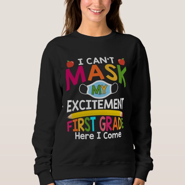 I Can't Mask My Excitement First Grade Here I Come Sweatshirt (Vorderseite)