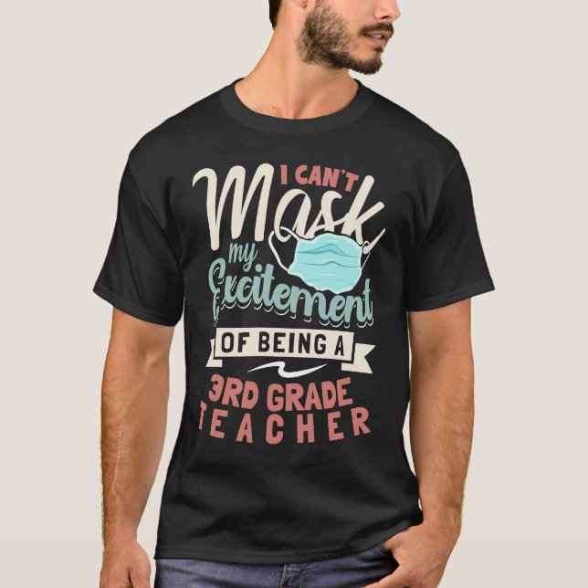 I Can't Mask My Excitement Of Being Your 3rd Grade T-Shirt (Vorderseite)